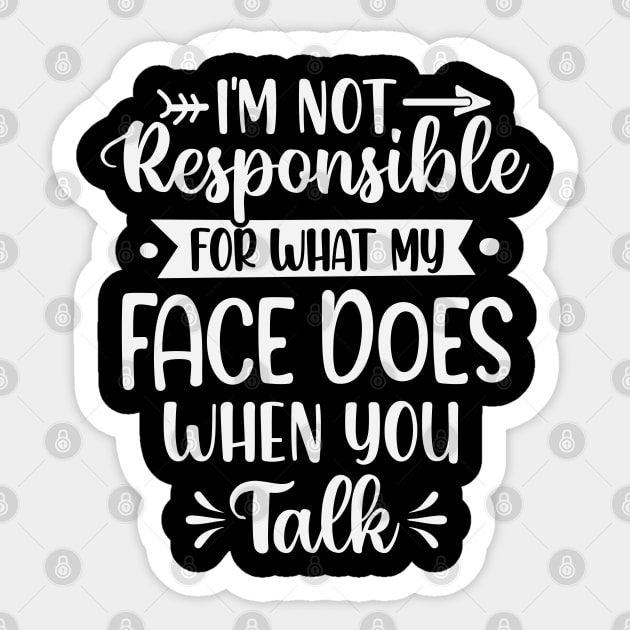 I'm Not Responsible For What My Face Does When You Talk Sticker by ryanjaycruz